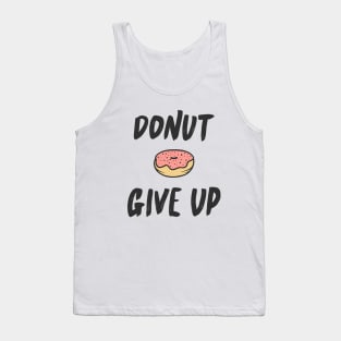 Donut Give Up Funny Quote Sweet Cute Typography T-Shirt Tank Top